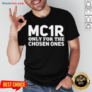 Funny Mc1R Only For The Chosen Ones Shirt