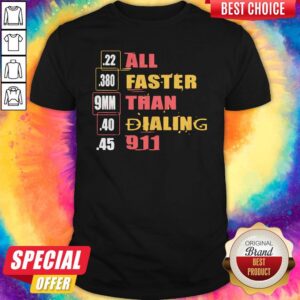 22 380 9mm 40 45 All Faster Than Dialing 911 Saying Shirt