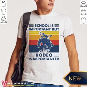 Premium School Is Important But Rodeo Is Importanter Vintage Shirt