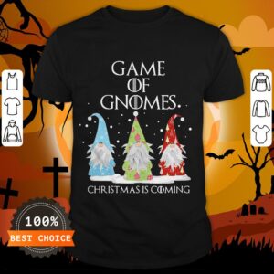 Game Of Gnomes Christmas Is Coming Three Gnomes Xmas Shirt