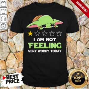 Baby Yoda I Am Not Feeling Very Worky Today Shirt