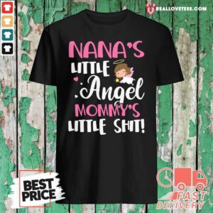 Funny Nana’s Little Angel Mommy’s Little Shit Shirt