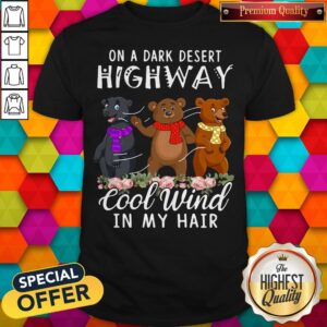 Awesome Bear On A Dark Desert Highway Cool Wind In My Hair Shirt