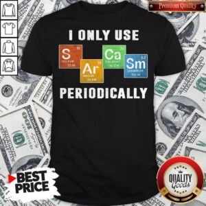 I Only Use Periodically Sulfur Argon Calcium Samarium Shirt