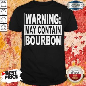 Funny Warning May Contain Bourbon Shirt