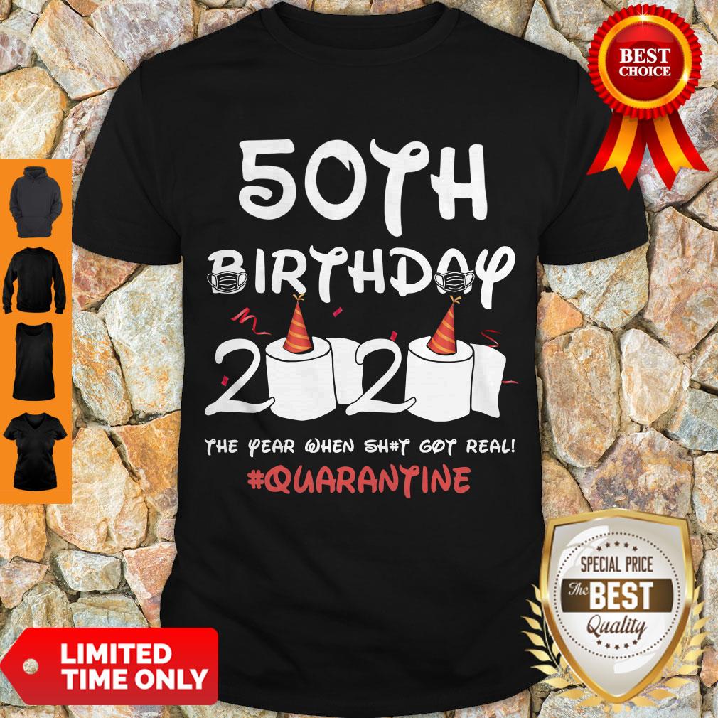 Top 50th Birthday 2020 The Year When Shit Got Real Quarantine Covid-19 Shirt