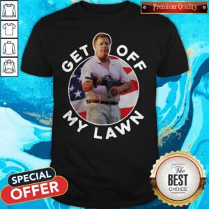 Nice Get Off My Lawn Shirt