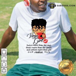 Virgo Girl Knows More Than She Says Thinks More Than She Speaks And Notices More Than You Realize Shirt
