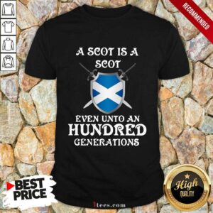 A Scot Is A Scot Even Unto A Hundred Generations Scotland Shirt