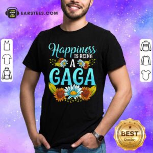 Top Flower Happiness Is Being A Gaga Shirt