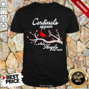 Good Cardinals Appear When Angels Are Near Shirt