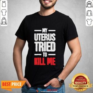 Official My Uterus Tried To Kill Me Shirt