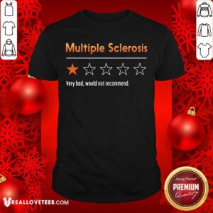 Multiple Sclerosis Very Bad Would Not Recommend Shirt