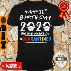 Happy 30th Birthday 2020 Mask The One Where I'm #Quarantined Shirt