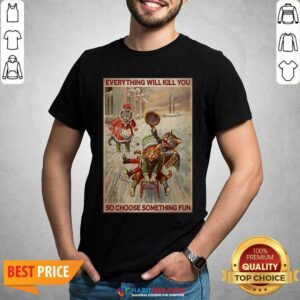 Cats Snowboarding Everything Will Kill You So Choose Something Fun Shirt