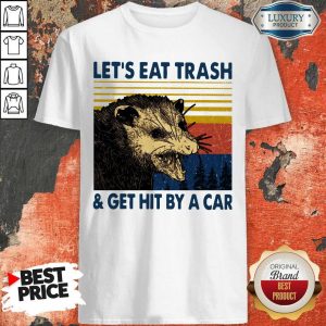 Opossum Let’s Eat Trash And Get Hit By A Car Vintage Shirt