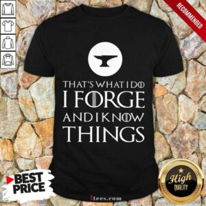 I Forge And Know Things Shirt