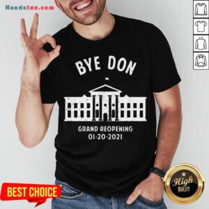 Pretty Bye Don Whitehouse Grand Reopening 01202021 Trump Lost Shirt