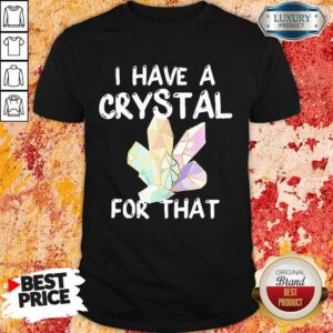 Top I Have A Crystal For That Shirt