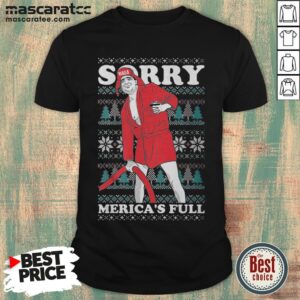 Official Sorry Merica Is Full Trump Vacation Parody Ugly Christmas Shirt