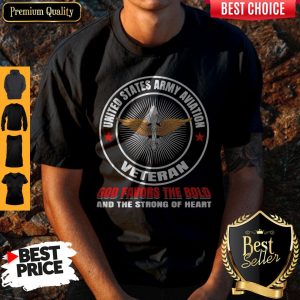 United States Army Aviation Veteran God Favors The Bold And The Strong Of Heart Shirt