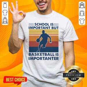 Funny School Is Important But Basketball Is Importanter Vintage Shirt