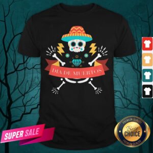 Skeleton Happy Dia De Muertos Day Dead Shirt