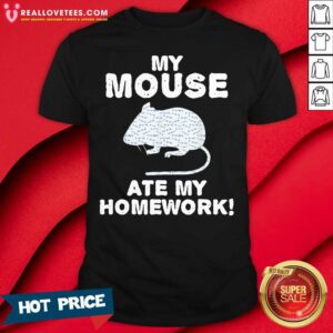 Perfect My Mouse Ate My Homework Rodent Rat Back To School Shirt