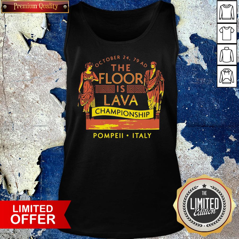 Top October 24 79 AD The Floor Is Lava Championship Pompeii Italy Shirt