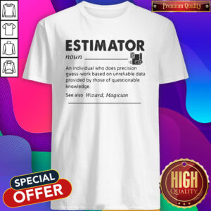 Estimator An Individual Who Does Precision Shirt