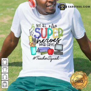 Top Not All Superheroes Wear Capes Teacher Squad Shirt