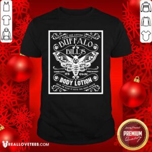 Pretty It Rubs The Lotion On It’s Buffalo Bill’s Its Own Body Lotion Skin Or Else It Gets The Hose Again Shirt