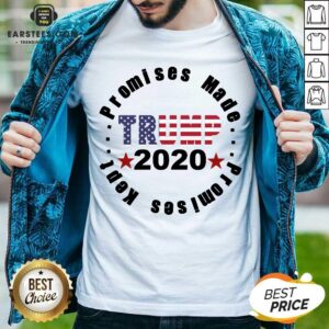 Funny Trump 2020 Promises Made Promises Kept Shirt