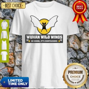 Top Wuhan Wild Wings So Good It’s Contagious Shirt