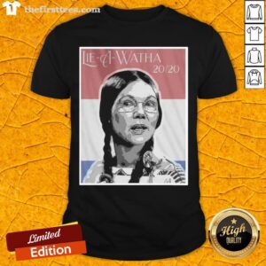 Official Lie A Watha Elizabeth Warren 2020 A Shirt