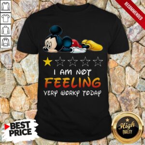 Mickey I Am Not Feeling Very Worky Today A Shirt