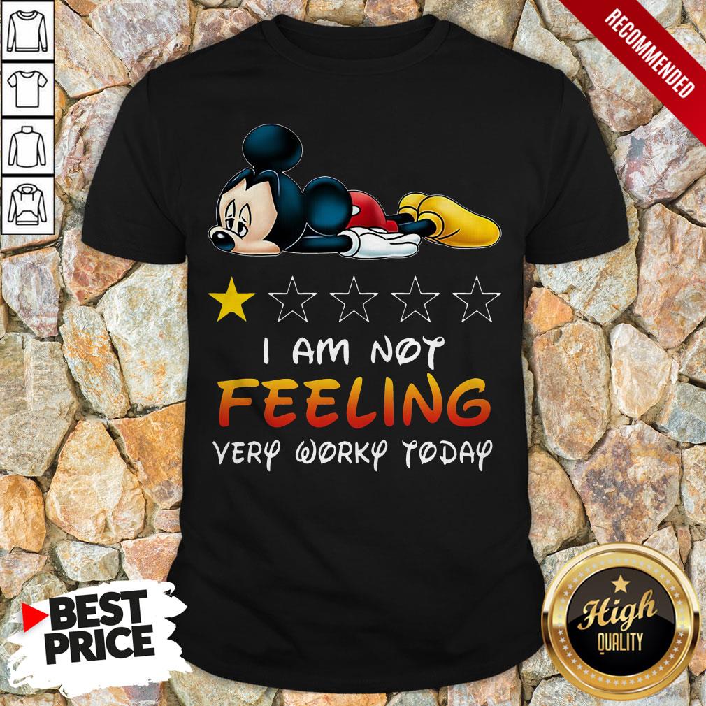 Mickey I Am Not Feeling Very Worky Today Shirt