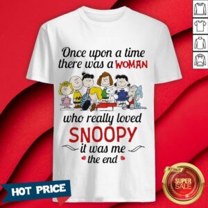 The Peanuts Characters Once Upon A Time There Was A Woman Who Really Loved Snoopy It Was Me The End Shirt