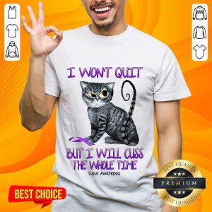 Cat I Won't Quit But I Will Cuss The Whole Time Lupus Awareness Shirt
