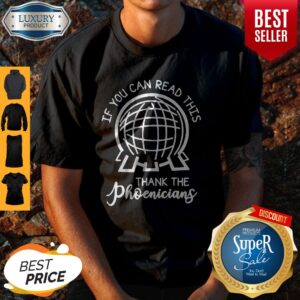Top Work If You Can Read This Thank The Phoenicians Shirt