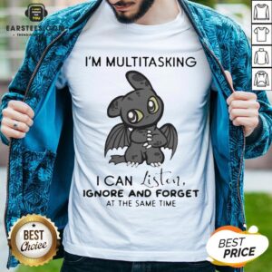 Hot Dragon I’m Multitasking I Can Listen Ignore And Forget At The Same Time Shirt