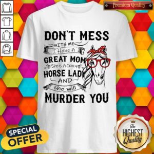 Official Don'T Mess Great Mom Horse Lady And She Will Murder You Shirt