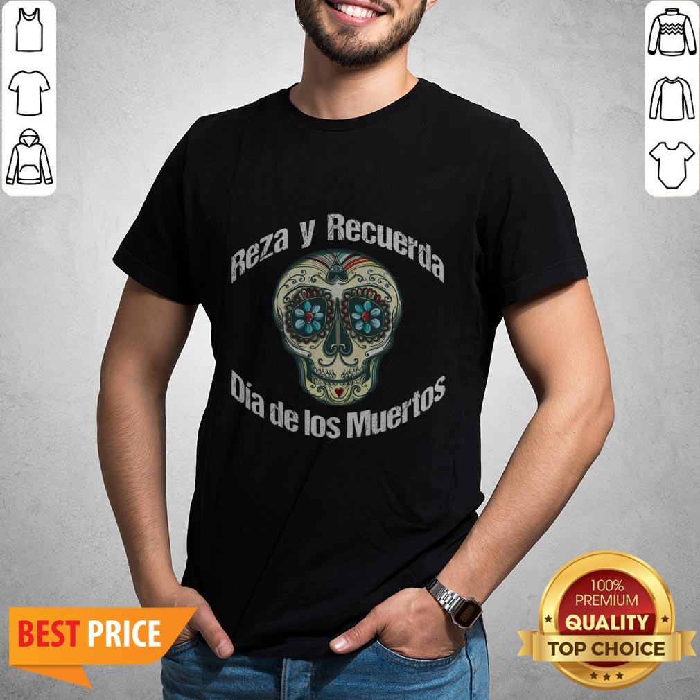 Reza Y Recuerda Sugar Skull Dia De Los Muertos Shirt