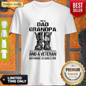 I'm A Dad Grandpa And A Veteran Nothing Scares Me Army Boots Shirt