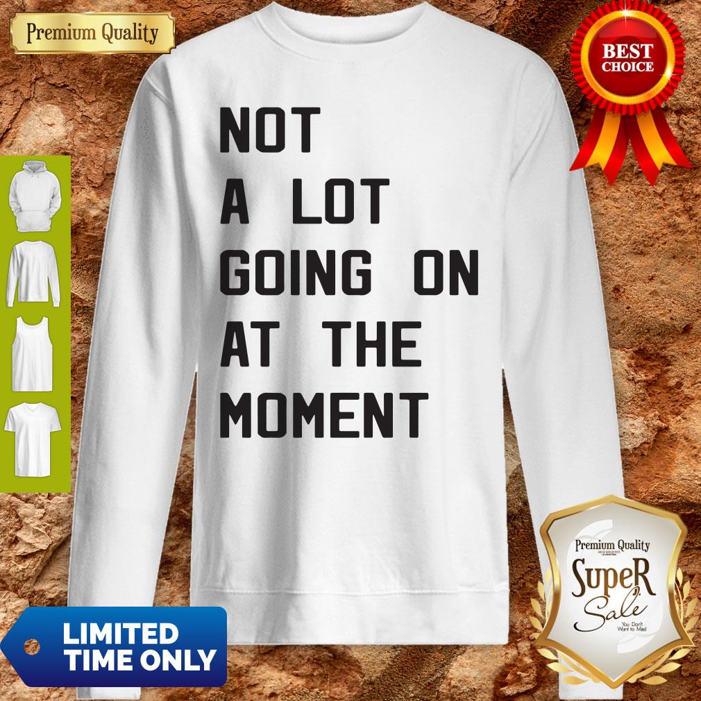 Nice Taylor Swift Not A Lot Going On At The Moment Shirt