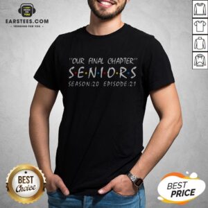 Funny Our Final Chapter Seniors Season 20 Episode 21 Shirt