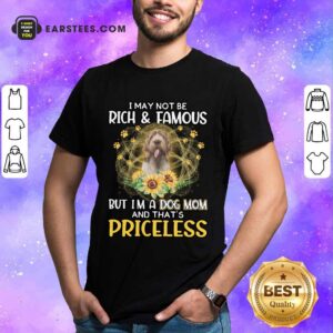 Pretty Spinone Italiano I May Not Be Rich And Famous But I'm A Dog Mom And That's Priceless Shirt