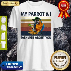 Official My Parrot And I Talk Shit About You Vintage Shirt