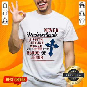 Fantastic Never Underestimate A South Carolina Woman Blood Of Jesus Shirt