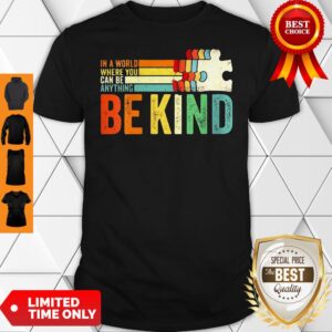 In A World Where You Can Be Anything Be Kind Vintage Shirt